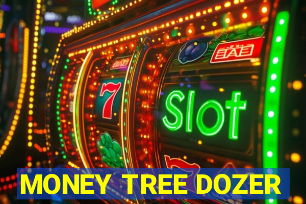 MONEY TREE DOZER